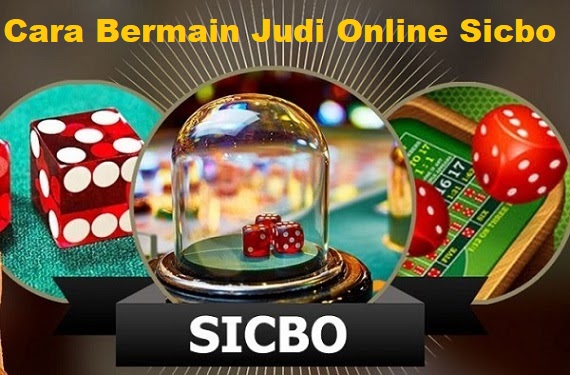 Cara Bermain Judi Online Sicbo