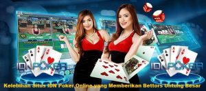 Kelebihan Situs IDN Poker Online yang Memberikan Bettors Untung Besar