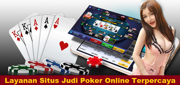 Layanan Situs Judi Poker Online Terpercaya