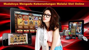 Mudahnya Mengadu Keberuntungan Melalui Slot Online