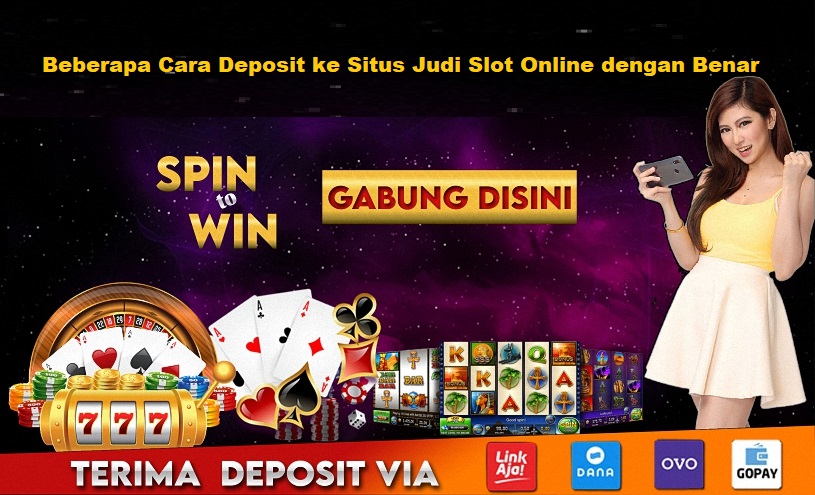 Beberapa Cara Deposit ke Situs Judi Slot Online dengan Benar